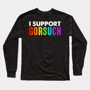 I Support Neil Gorsuch Long Sleeve T-Shirt